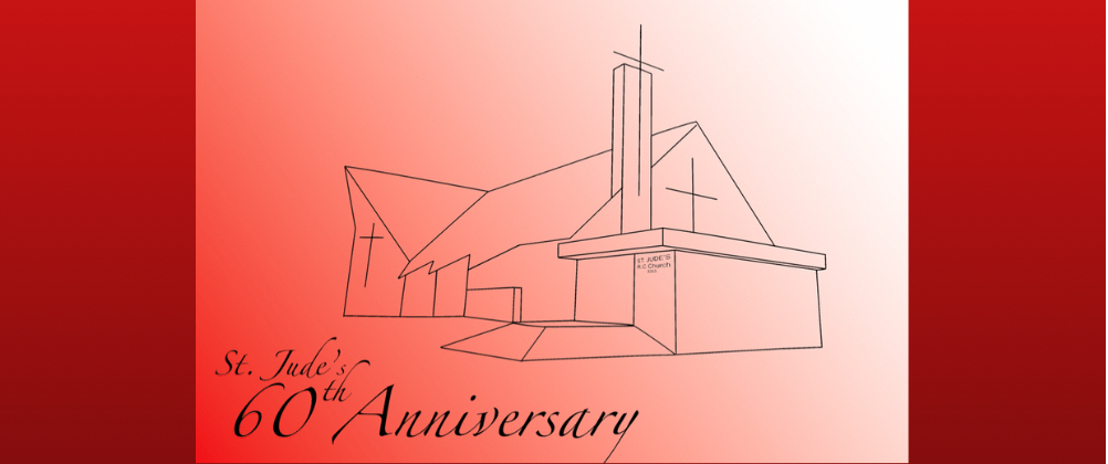 A black outlined image of the exterior of the church, on a gradient red and white background, with the words "St. Jude's 60th Anniversary" written in black in the corner. All on a red background.